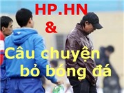 HP.HN & Câu chuyện bỏ bóng đá